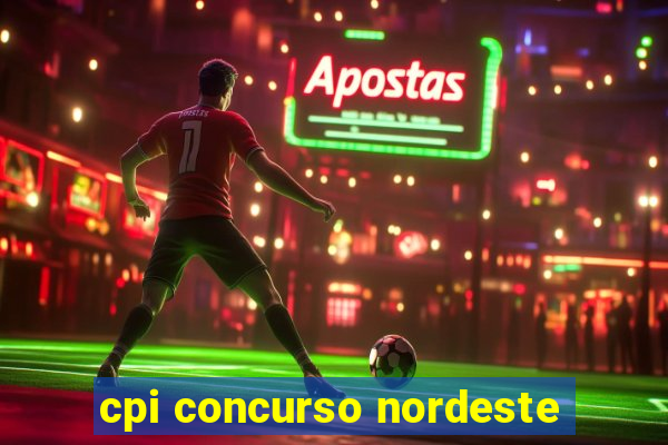 cpi concurso nordeste